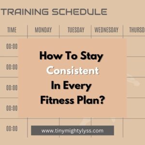 How To Stay Consistent In Every Fitness Plan?